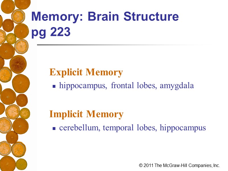 Memory: Brain Structure  pg 223    Explicit Memory hippocampus, frontal lobes,